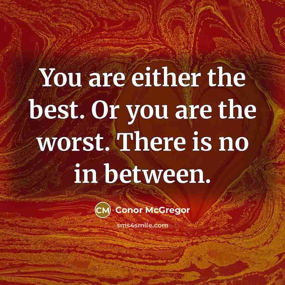 “You are either the best. Or you are the worst.…” quote by Conor McGregor
