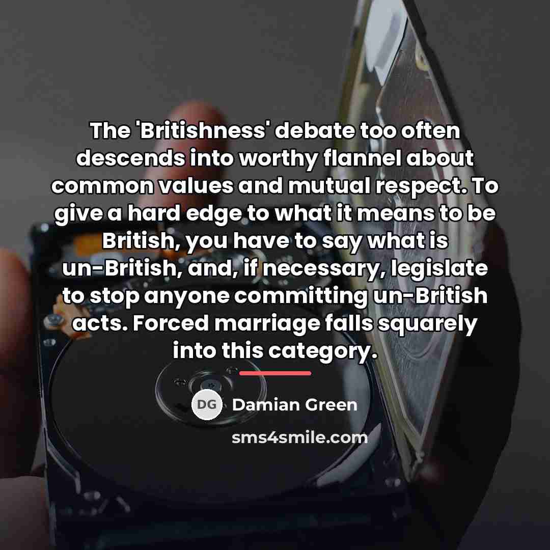 “The 'Britishness' debate too often descends into worthy flannel about…” quote by Damian Green