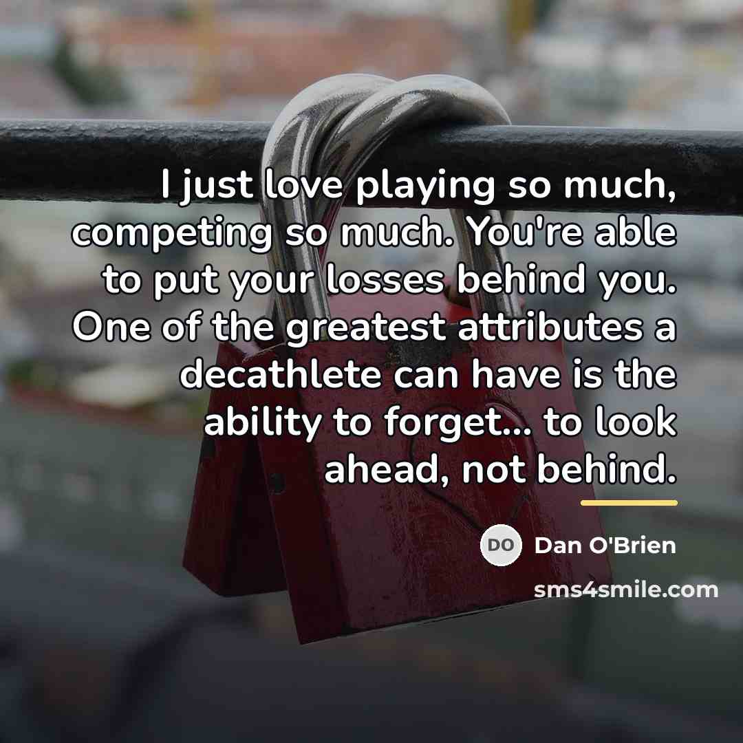 “I just love playing so much, competing so much. You're…” quote by Dan O'Brien