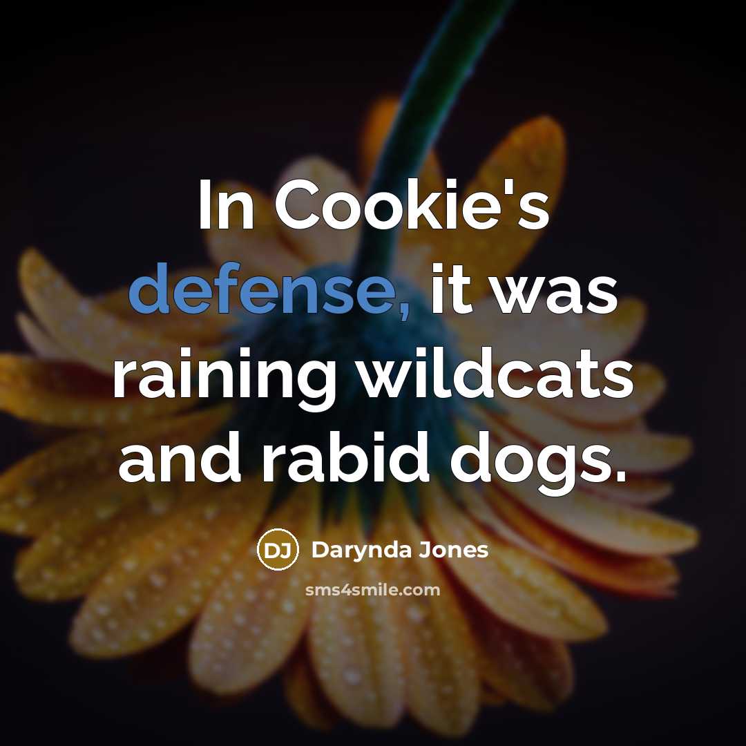 “In Cookie's defense, it was raining wildcats and rabid dogs.…” quote by Darynda Jones