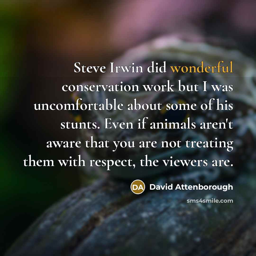 “Steve Irwin did wonderful conservation work but I was uncomfortable…” quote by David Attenborough