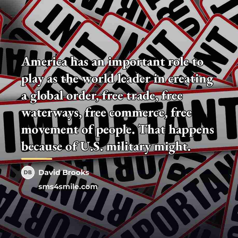 “America has an important role to play as the world…” quote by David Brooks