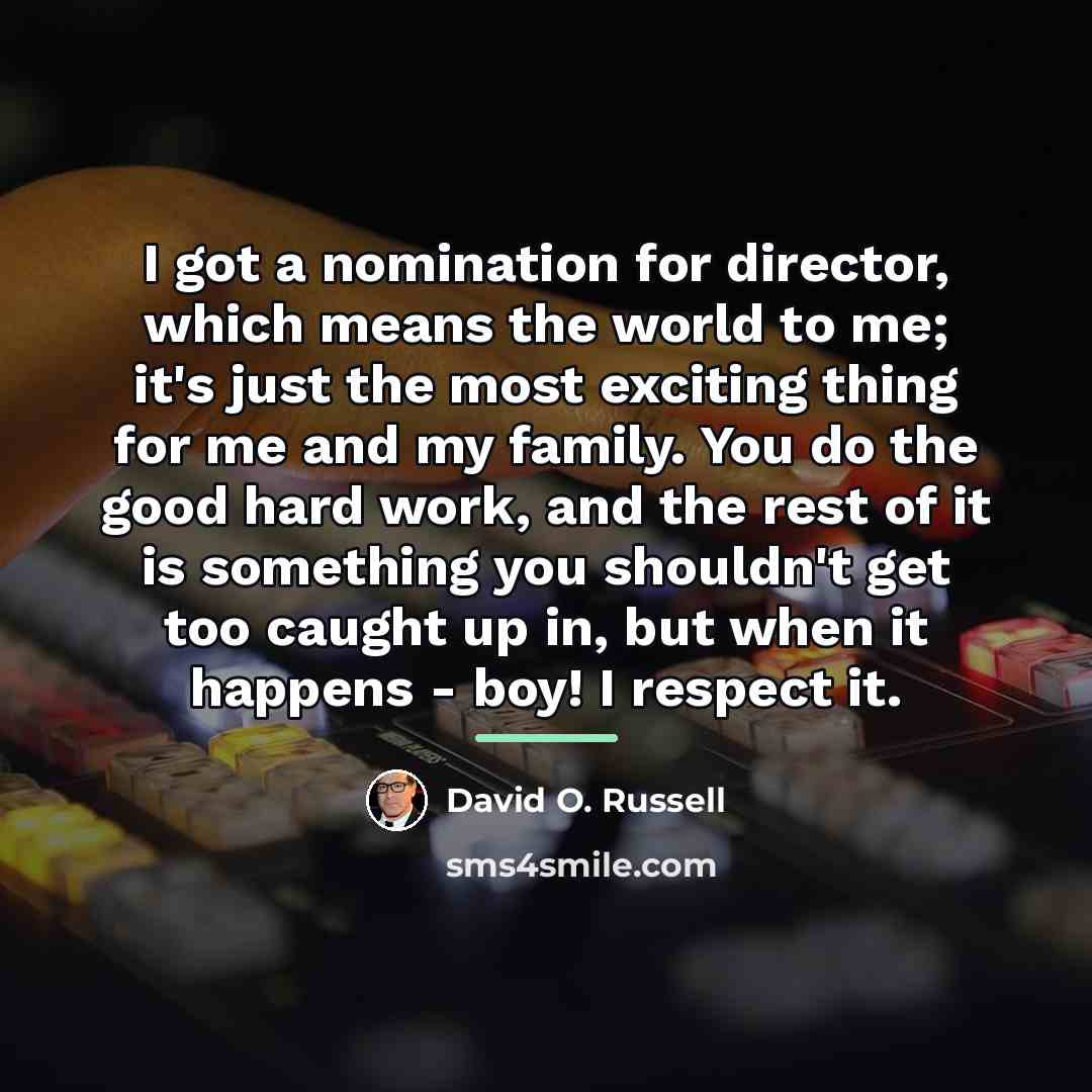 “I got a nomination for director, which means the world…” quote by David O. Russell