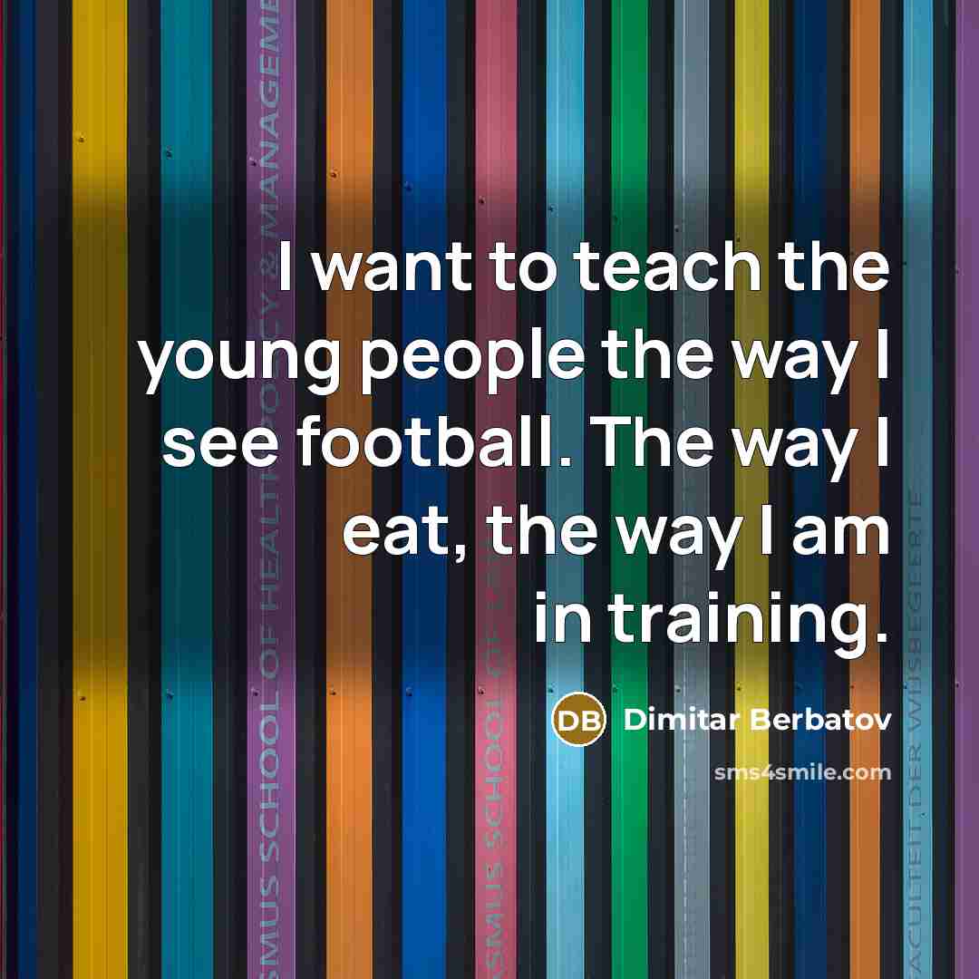 “I want to teach the young people the way I…” quote by Dimitar Berbatov