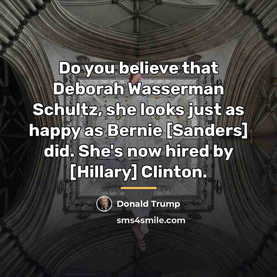 “Do you believe that Deborah Wasserman Schultz, she looks just…” quote by Donald Trump