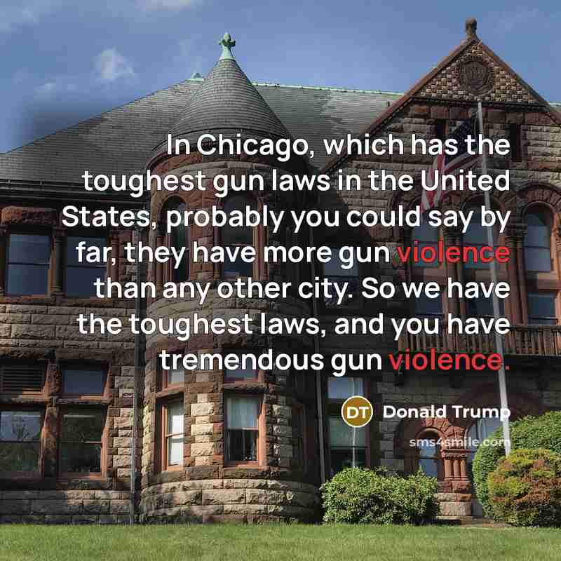 “In Chicago, which has the toughest gun laws in the…” quote by Donald Trump