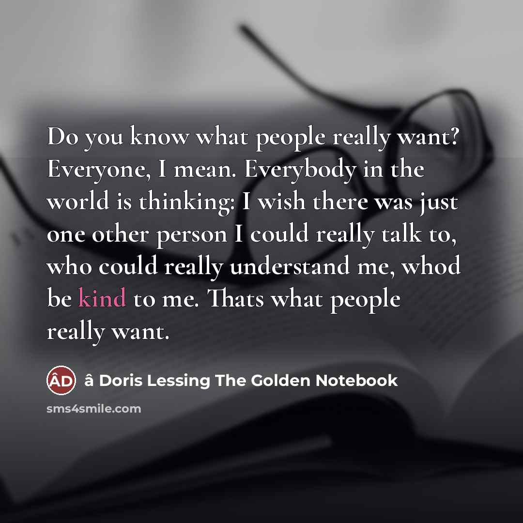 “Do you know what people really want? Everyone, I mean.…” quote by â Doris Lessing The Golden Notebook