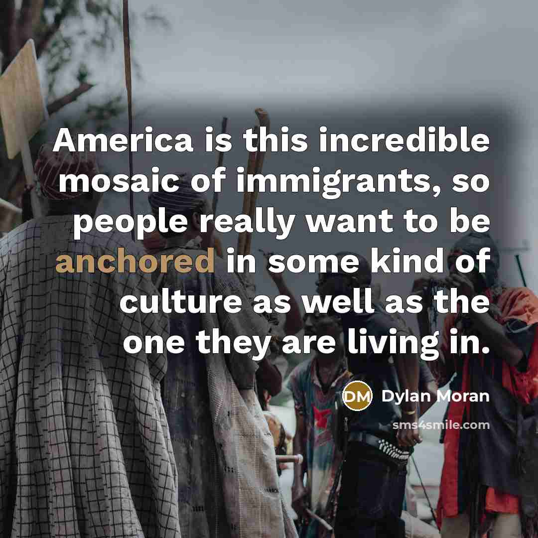 “America is this incredible mosaic of immigrants, so people really…” quote by Dylan Moran