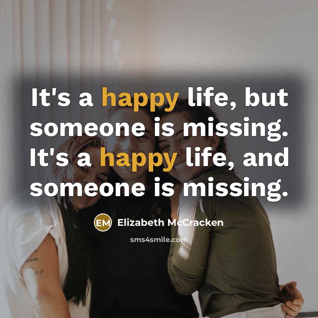 “It's a happy life, but someone is missing. It's a…” quote by Elizabeth McCracken