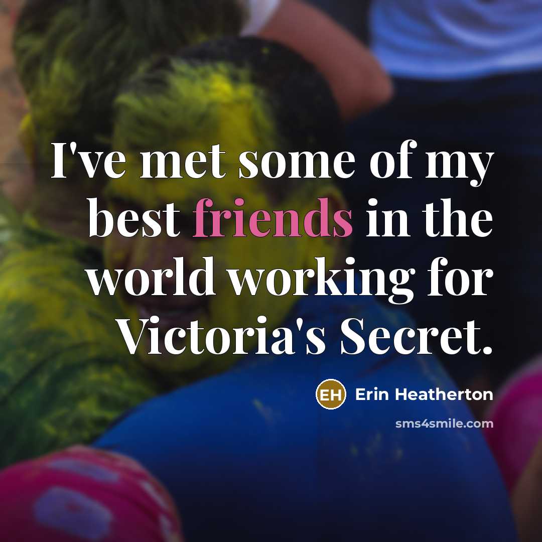 “I've met some of my best friends in the world…” quote by Erin Heatherton