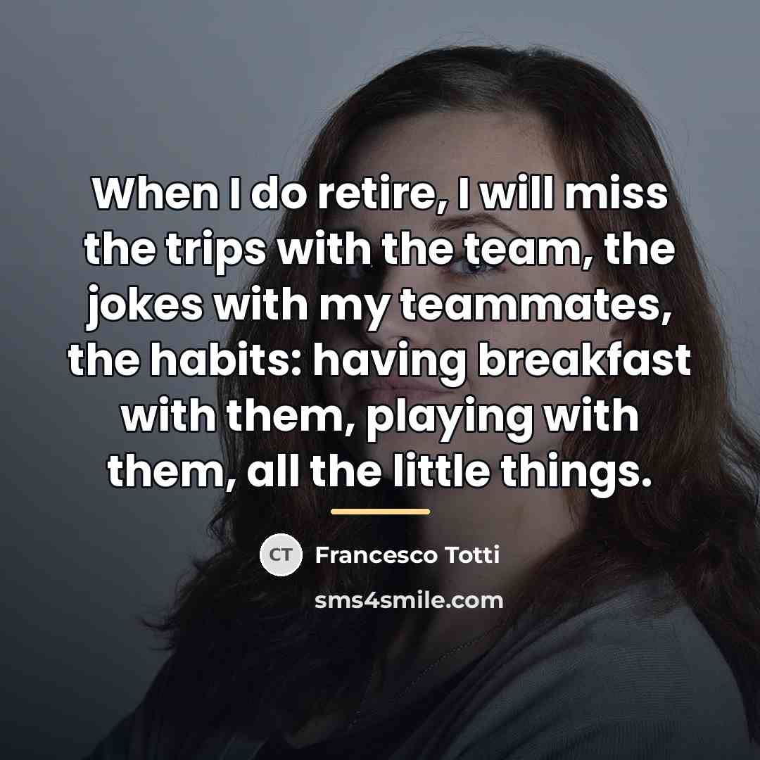 “When I do retire, I will miss the trips with…” quote by Francesco Totti