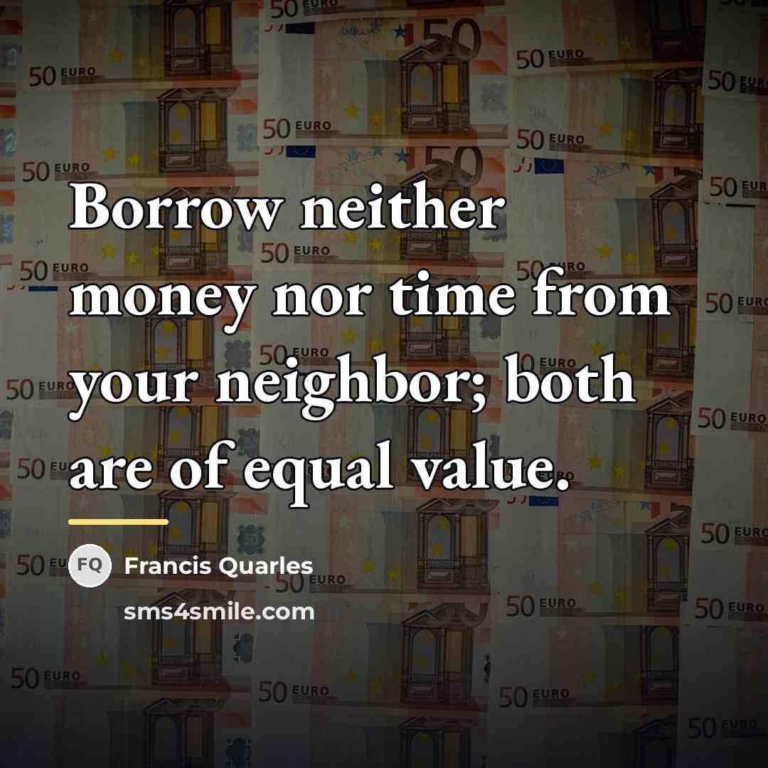 “Borrow neither money nor time from your neighbor; both are…” quote by Francis Quarles
