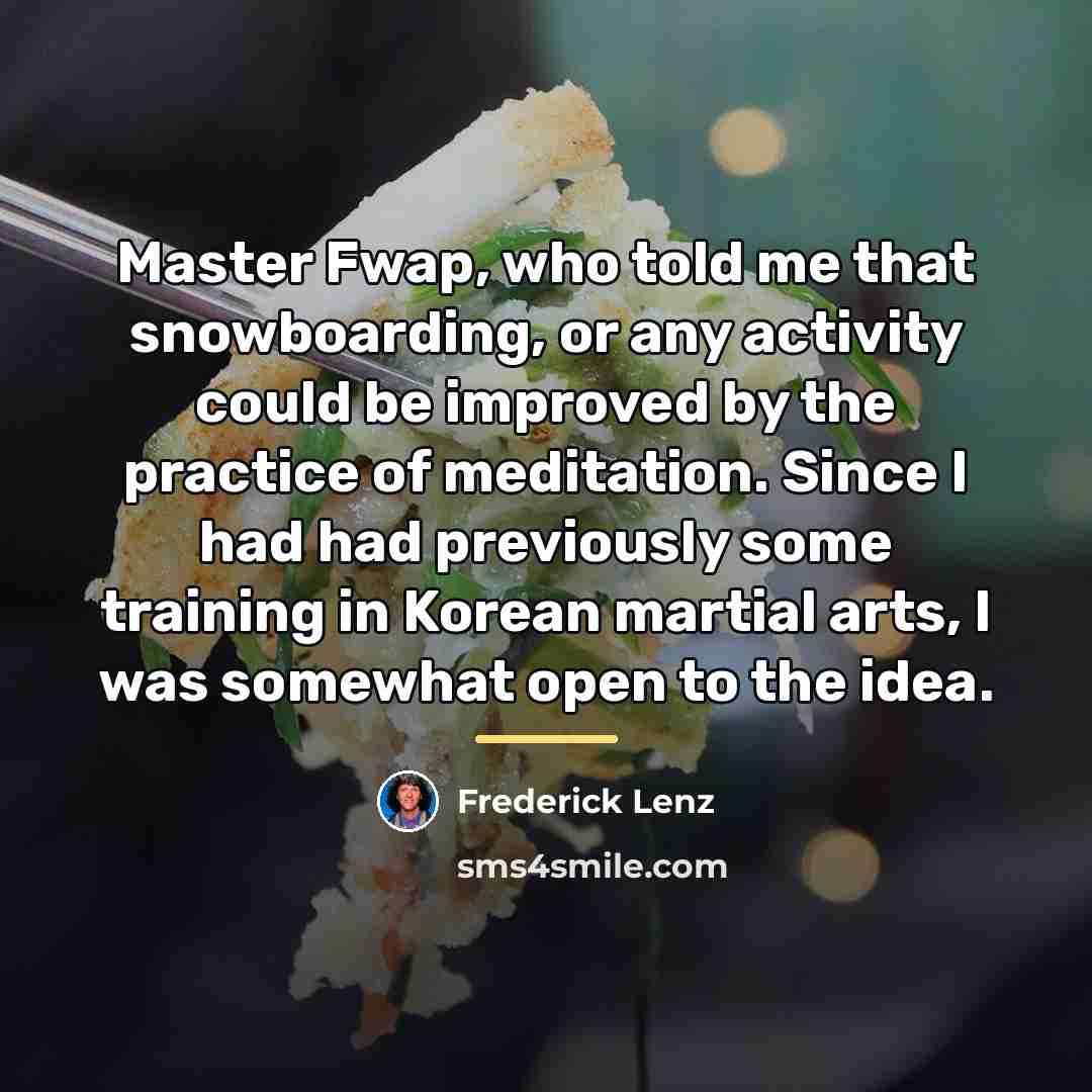 “Master Fwap, who told me that snowboarding, or any activity…” quote by Frederick Lenz