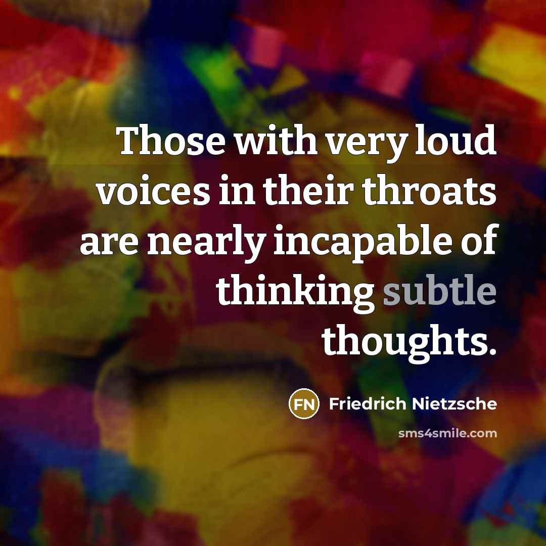“Those with very loud voices in their throats are nearly…” quote by Friedrich Nietzsche