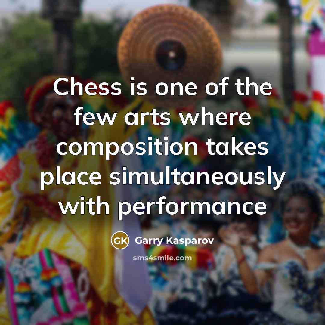 “Chess is one of the few arts where composition takes…” quote by Garry Kasparov