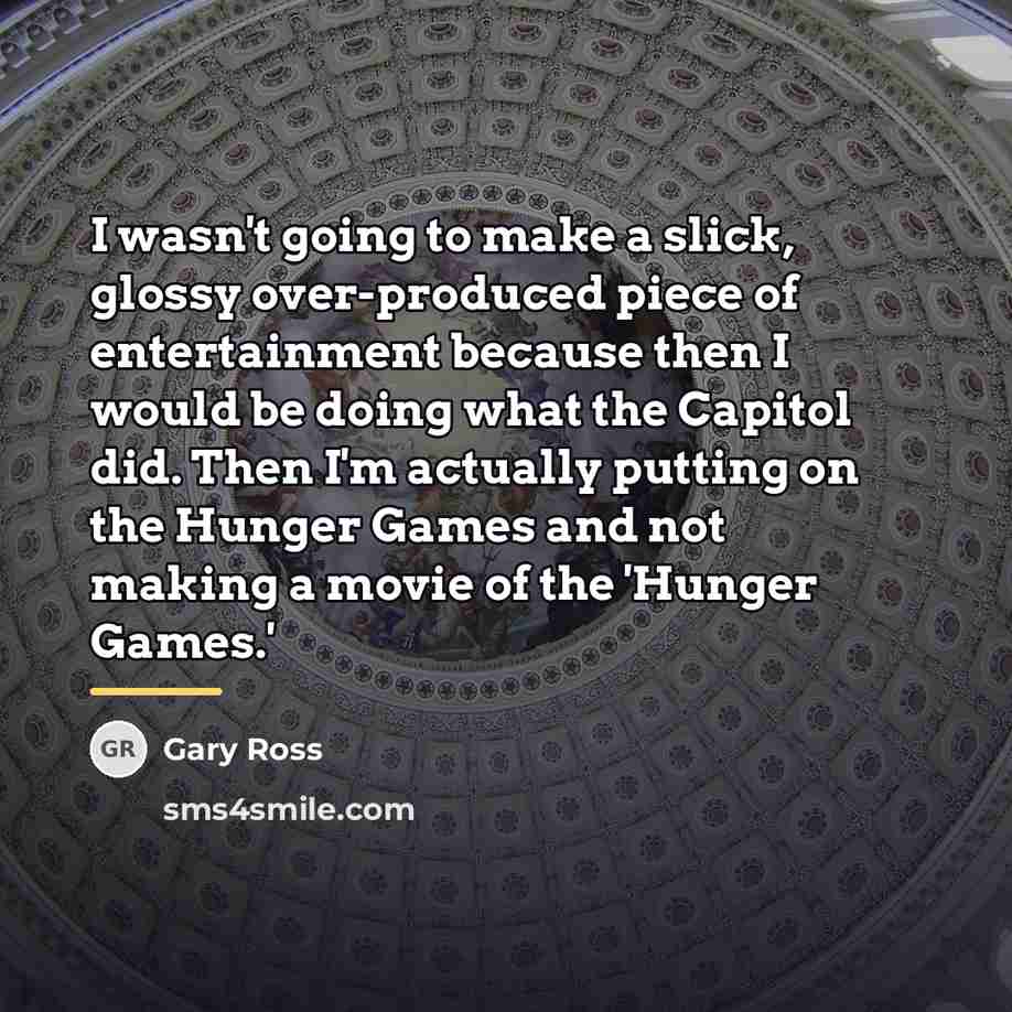 “I wasn't going to make a slick, glossy over-produced piece…” quote by Gary Ross