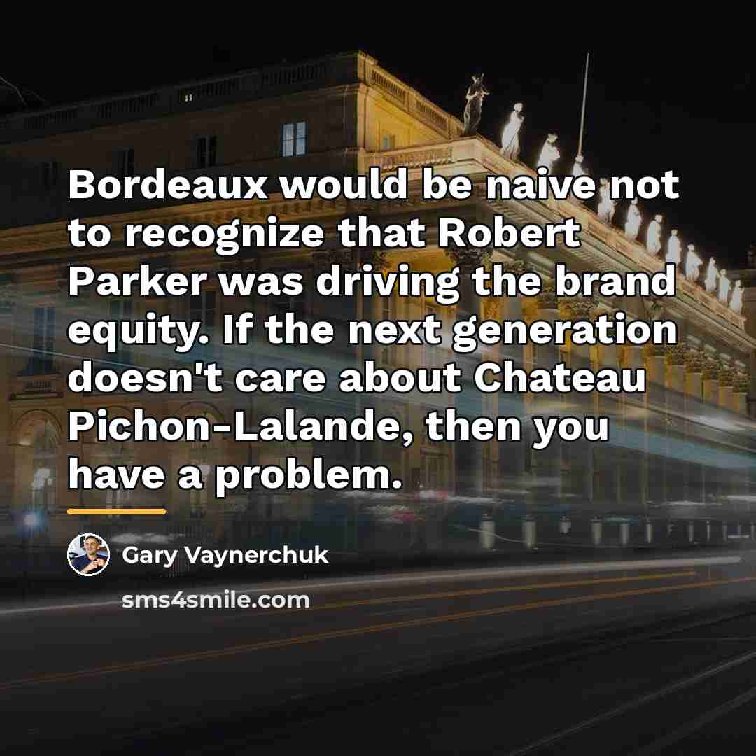 “Bordeaux would be naive not to recognize that Robert Parker…” quote by Gary Vaynerchuk
