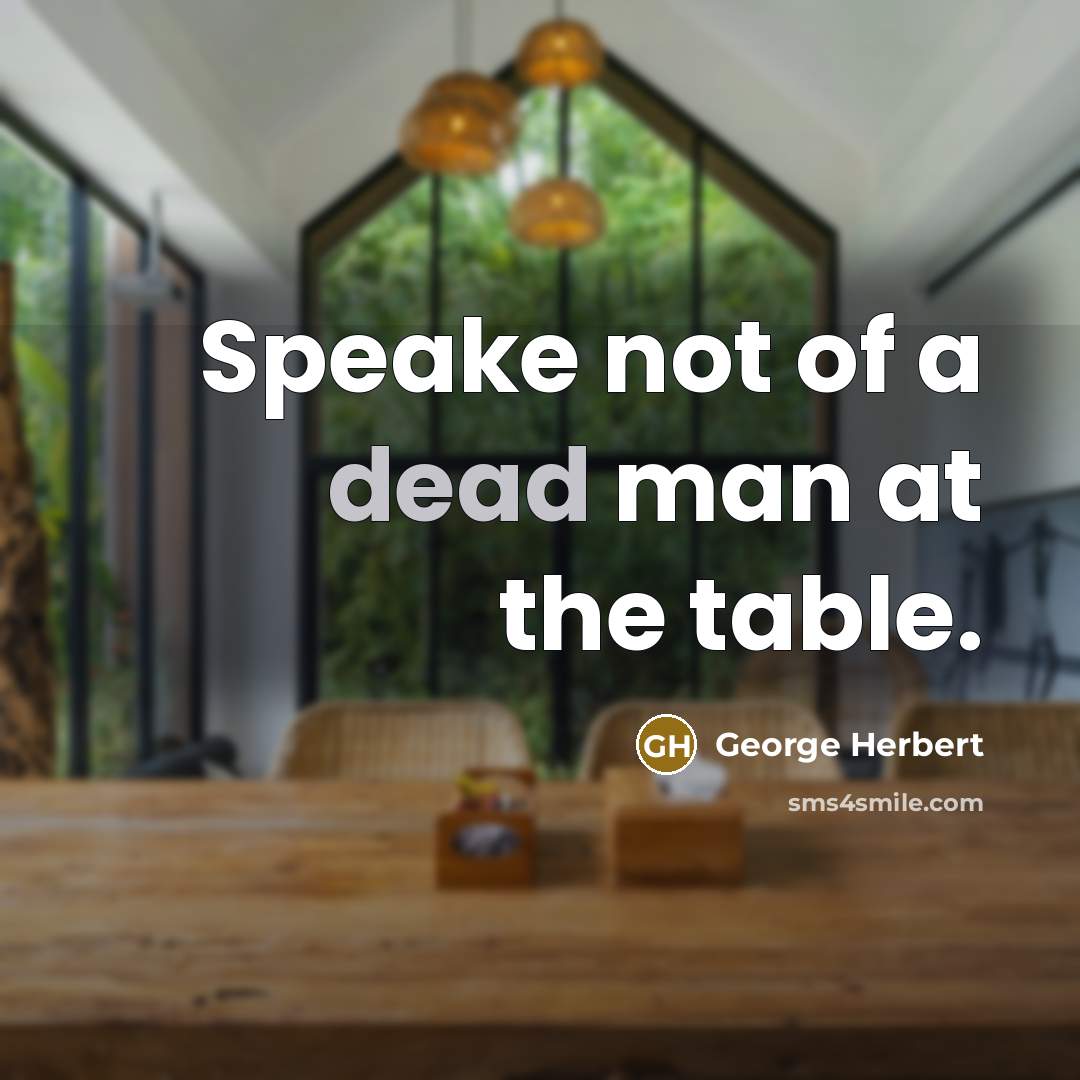 “Speake not of a dead man at the table.…” quote by George Herbert
