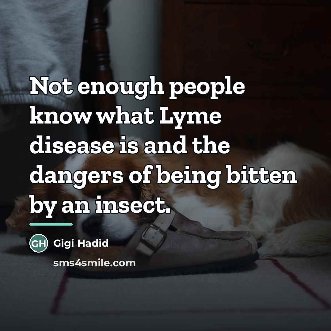 “Not enough people know what Lyme disease is and the…” quote by Gigi Hadid