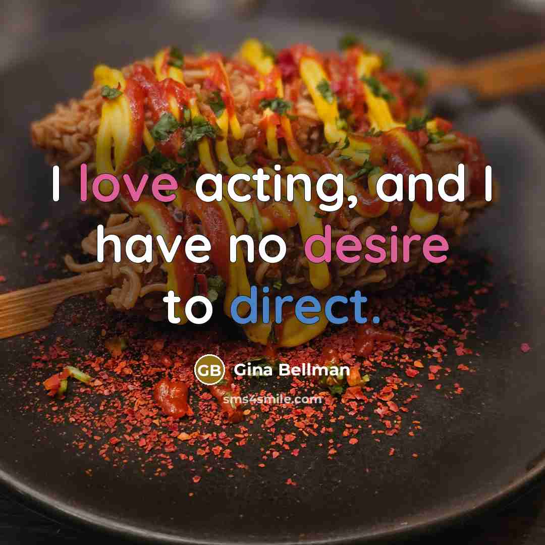 “I love acting, and I have no desire to direct.…” quote by Gina Bellman
