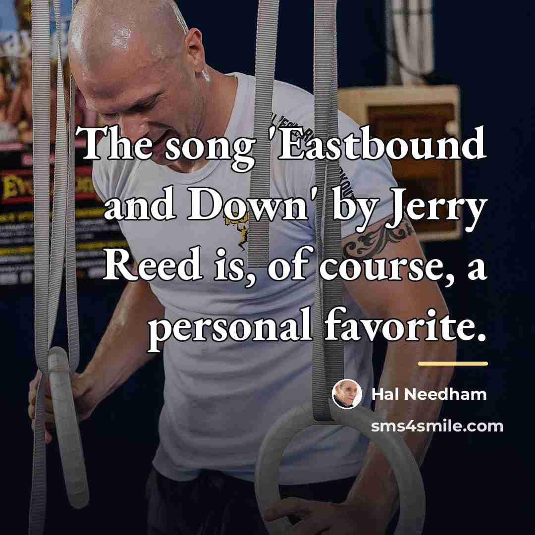 “The song 'Eastbound and Down' by Jerry Reed is, of…” quote by Hal Needham