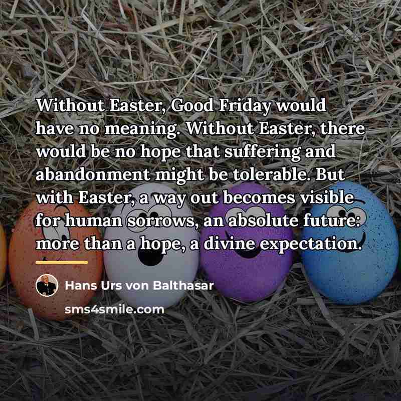 “Without Easter, Good Friday would have no meaning. Without Easter,…” quote by Hans Urs von Balthasar
