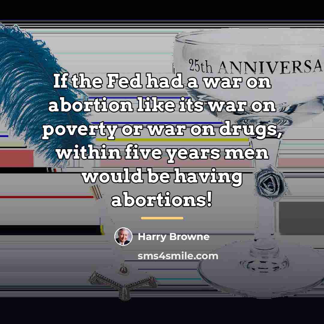 “If the Fed had a war on abortion like its…” quote by Harry Browne