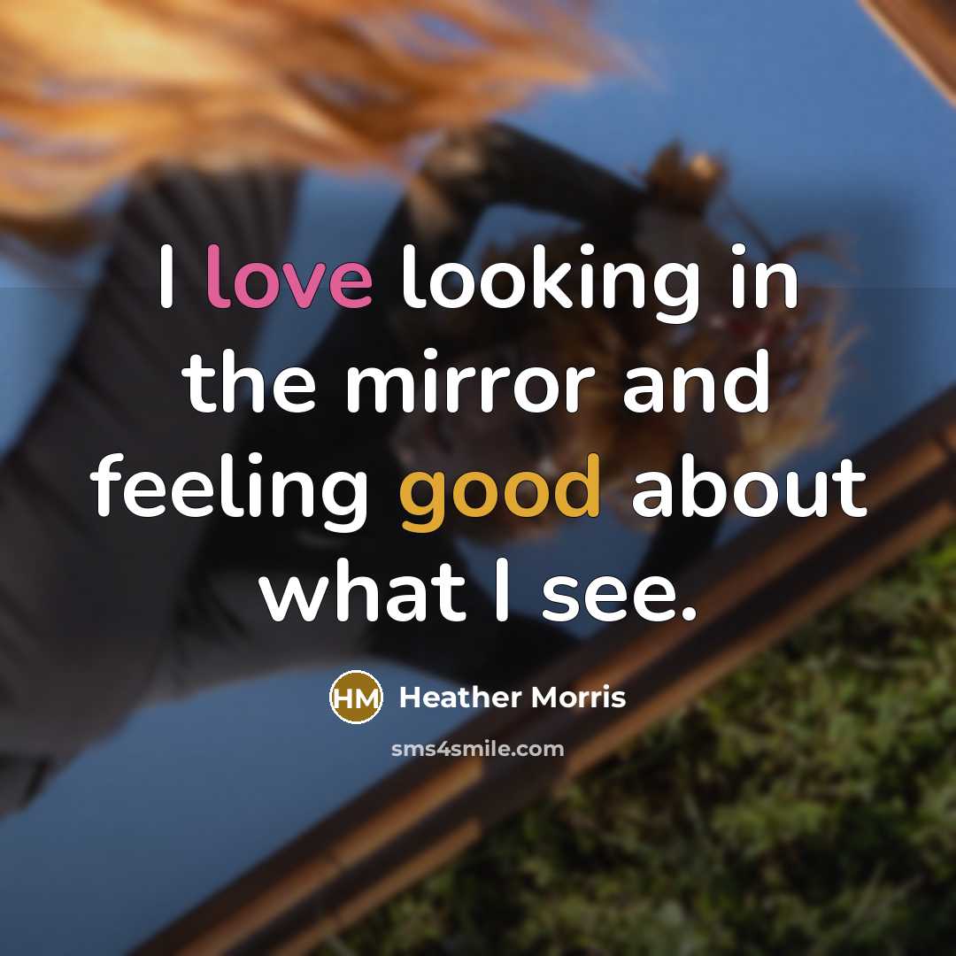 “I love looking in the mirror and feeling good about…” quote by Heather Morris