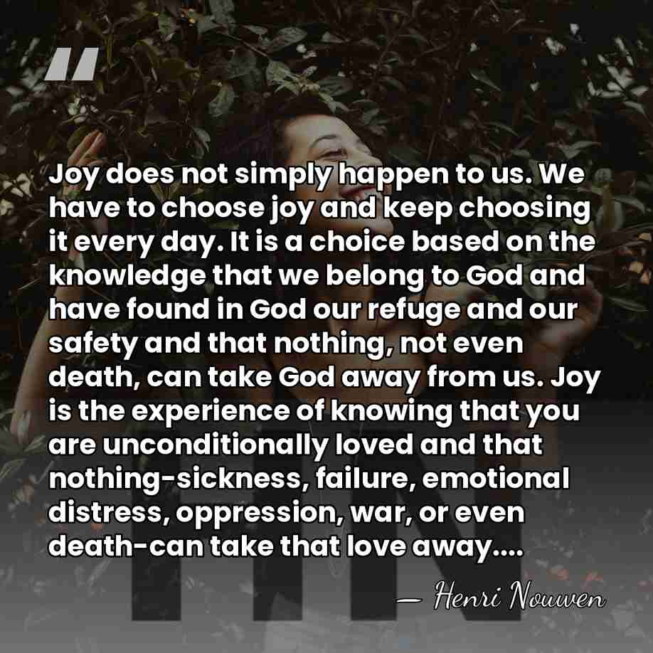 Joy does not simply happen to us. We have to choose joy&hellip; - Henri Nouwen