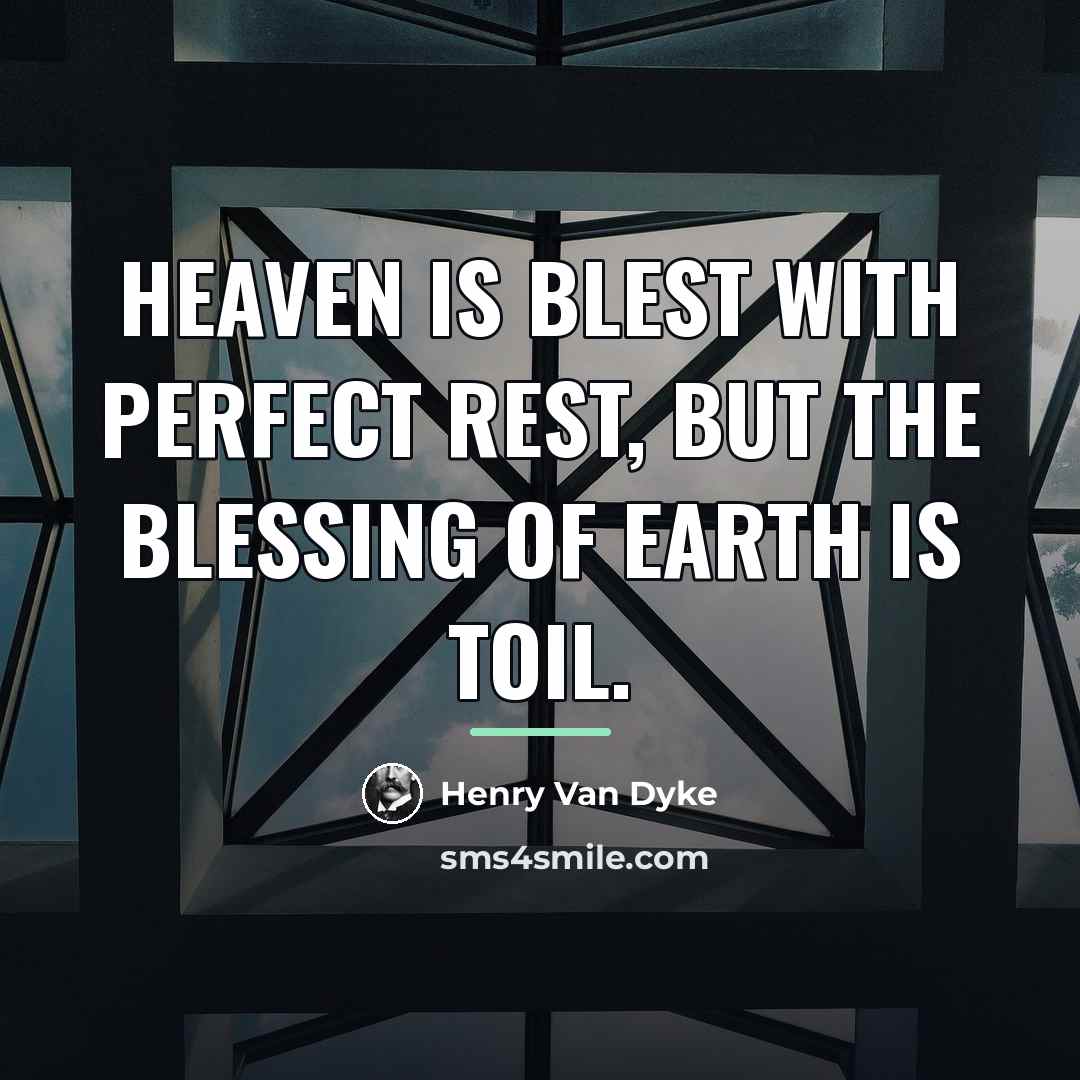“Heaven is blest with perfect rest, but the blessing of…” quote by Henry Van Dyke