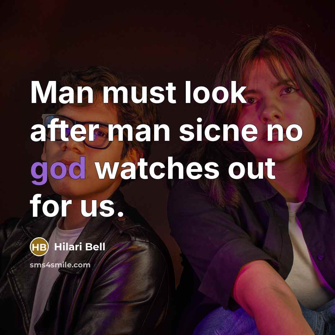 “Man must look after man sicne no god watches out…” quote by Hilari Bell