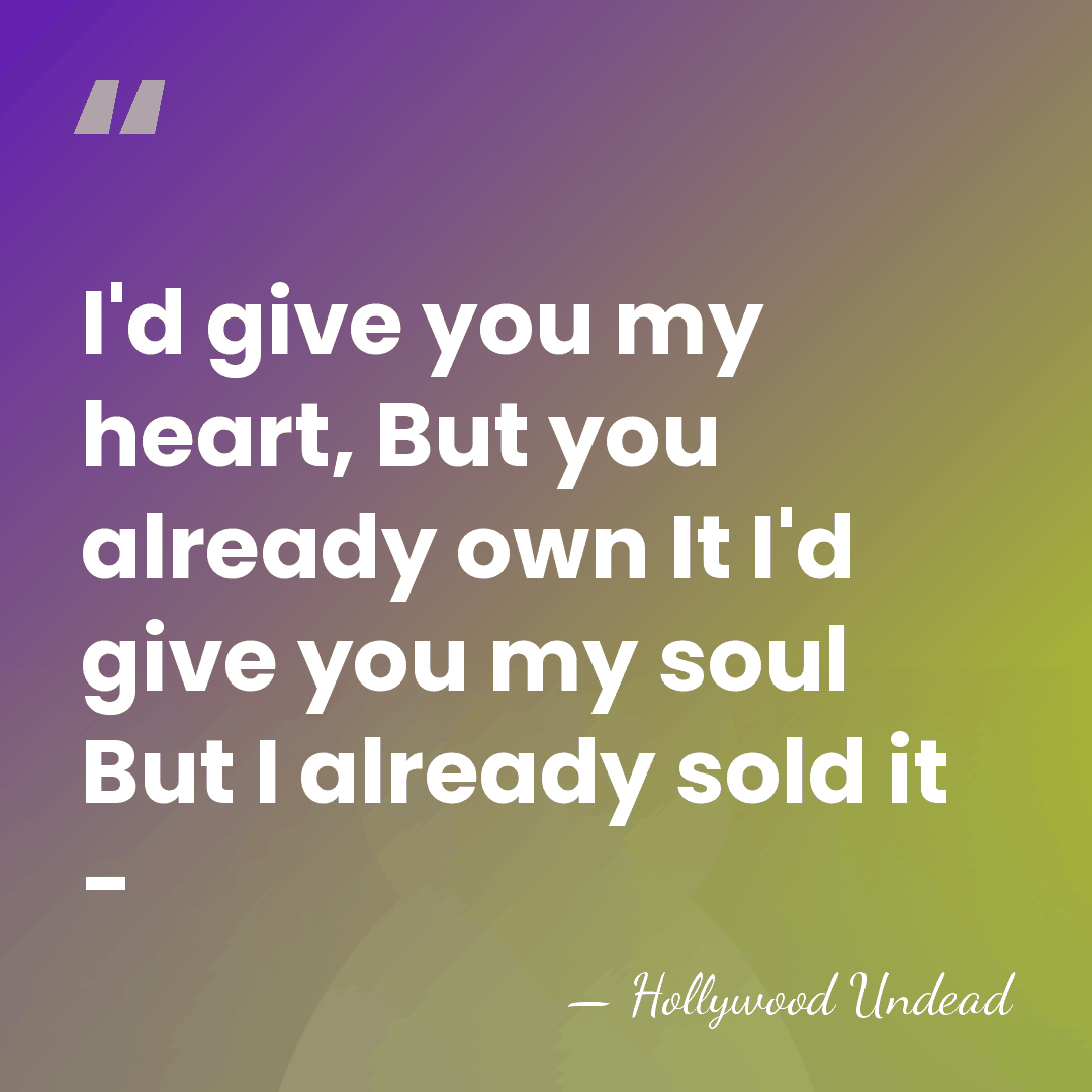 I'd give you my heart, But you already own It I'd give&hellip; - Hollywood Undead