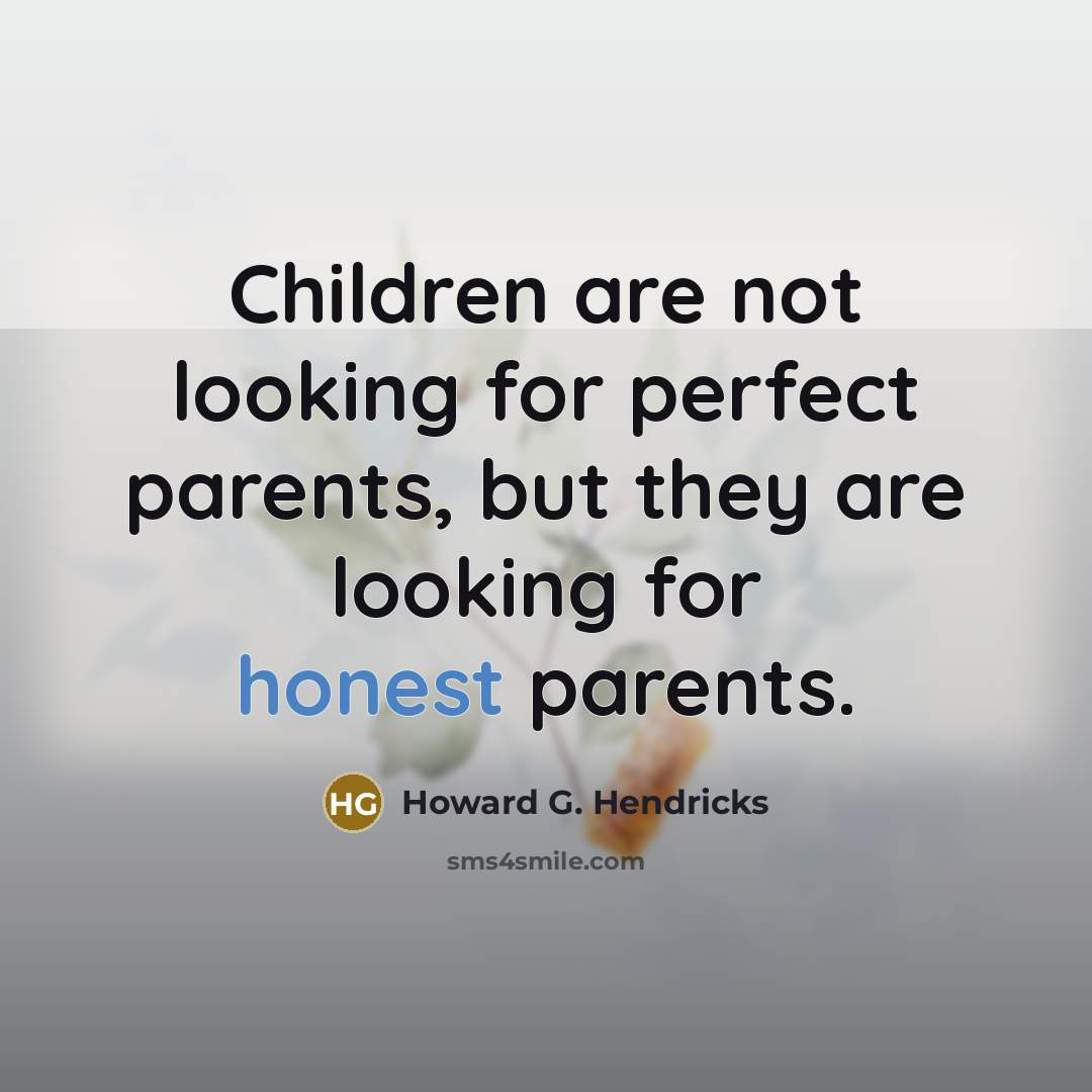“Children are not looking for perfect parents, but they are…” quote by Howard G. Hendricks