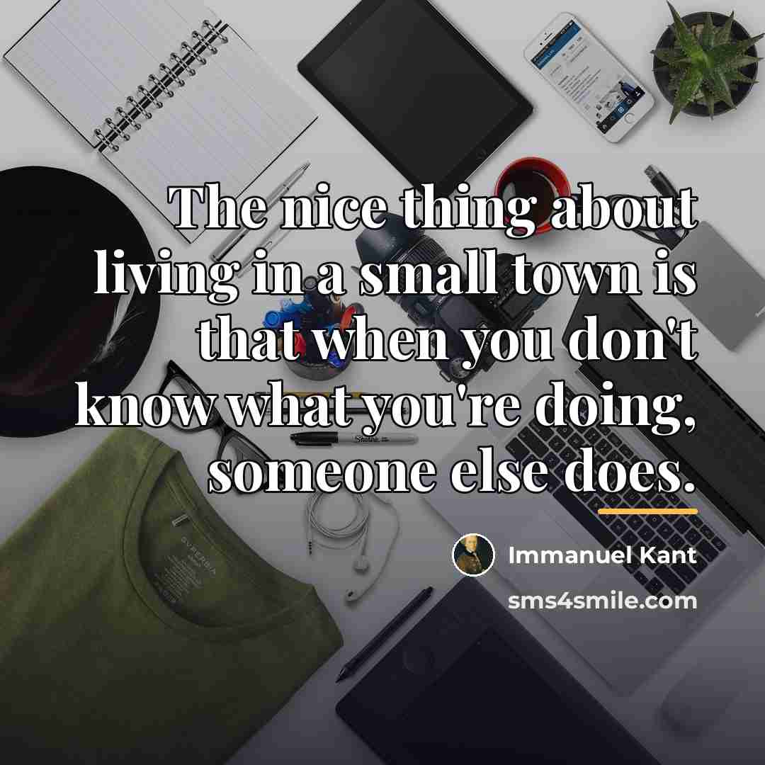 “The nice thing about living in a small town is…” quote by Immanuel Kant