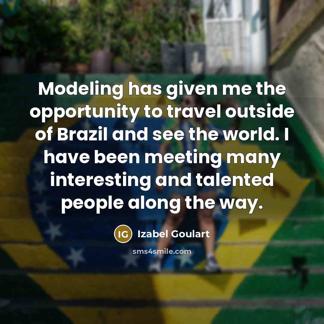 “Modeling has given me the opportunity to travel outside of…” quote by Izabel Goulart
