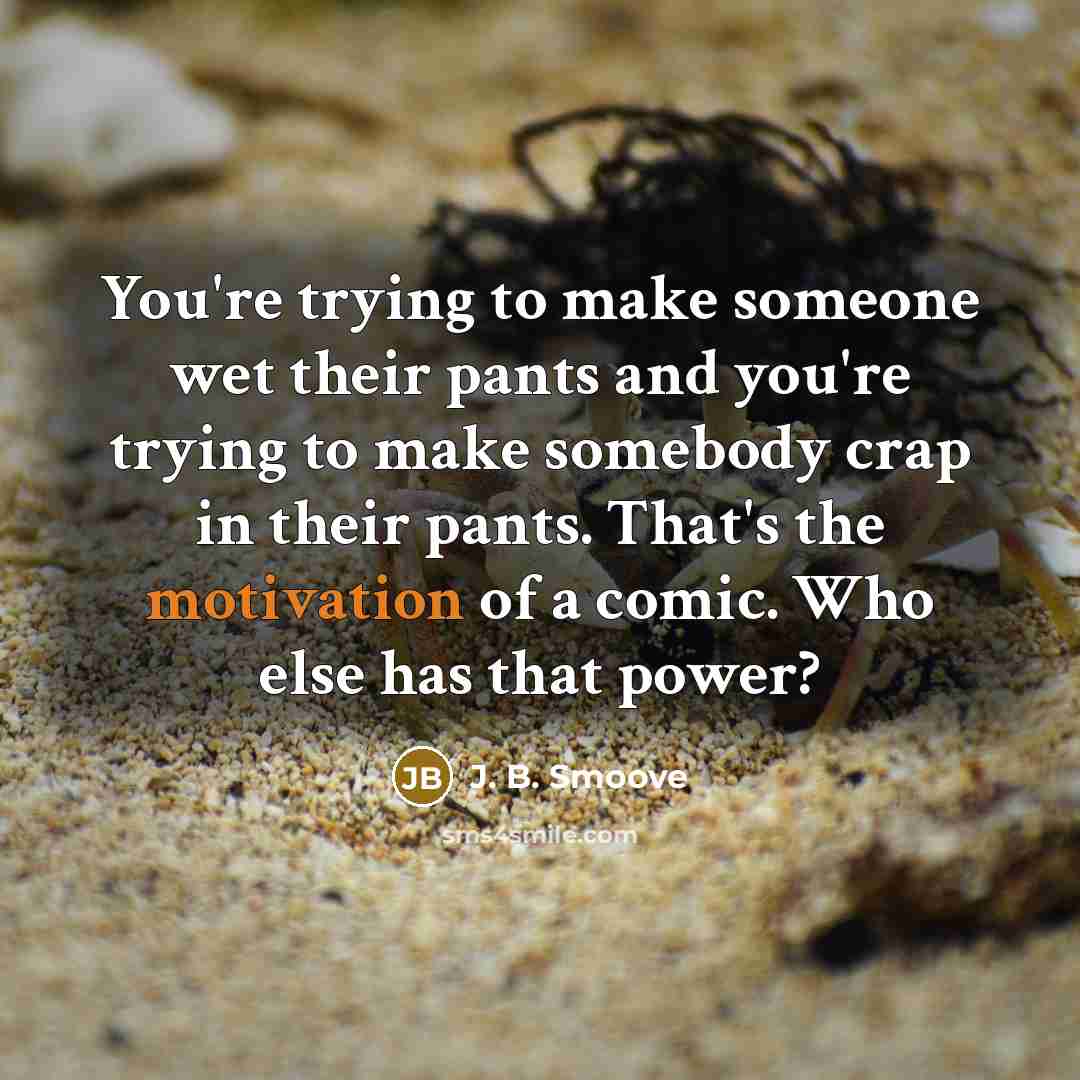 “You're trying to make someone wet their pants and you're…” quote by J. B. Smoove