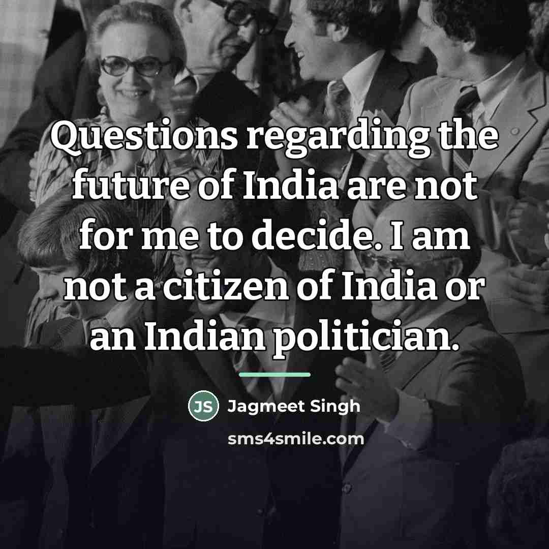 “Questions regarding the future of India are not for me…” quote by Jagmeet Singh