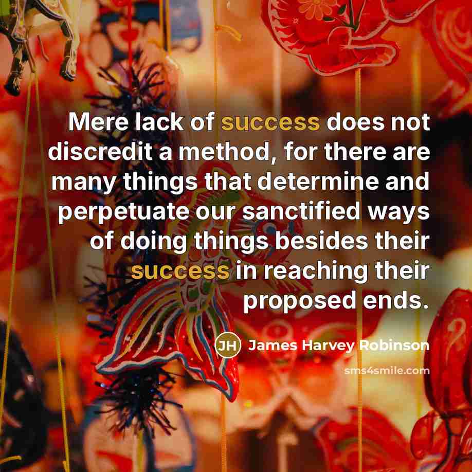 “Mere lack of success does not discredit a method, for…” quote by James Harvey Robinson