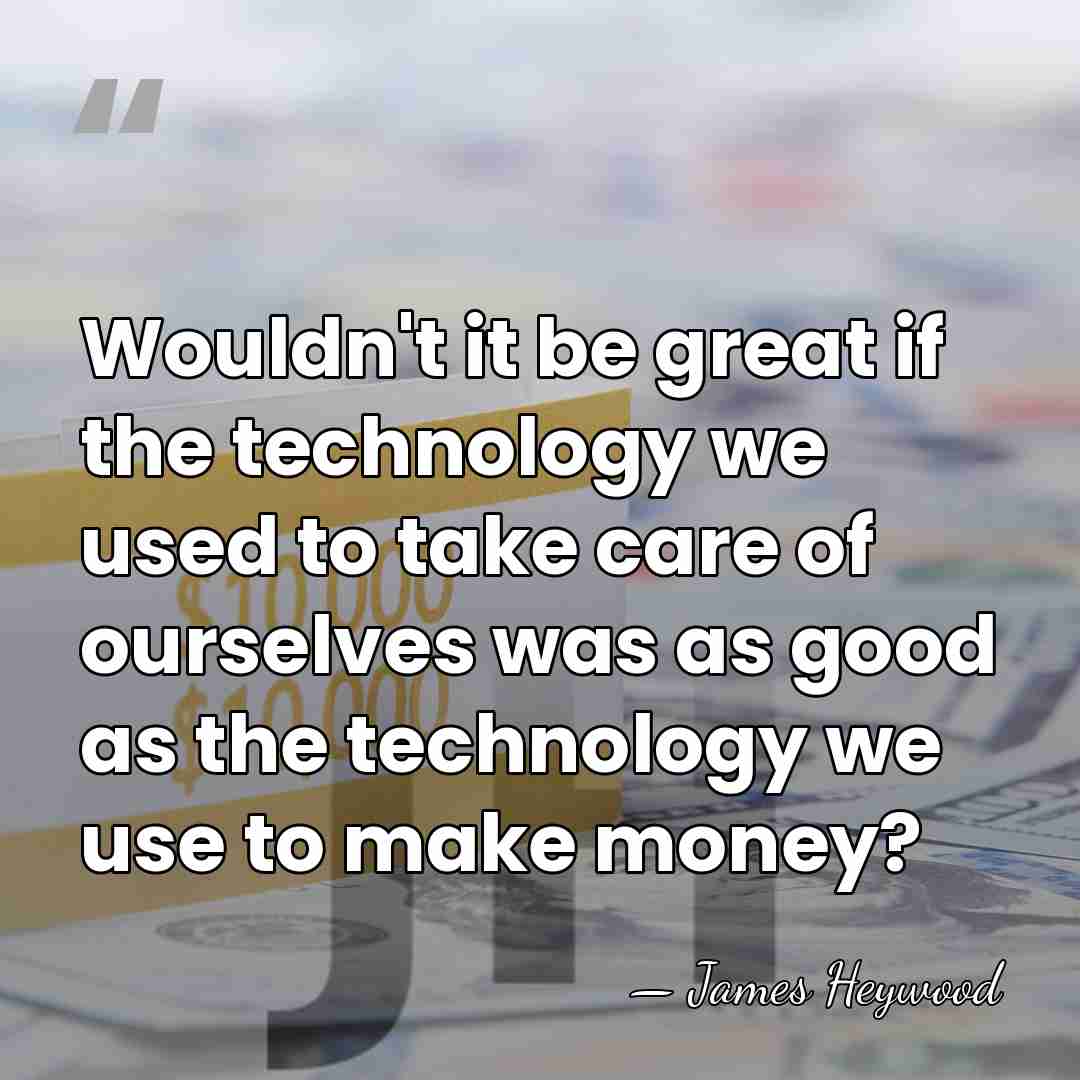 Wouldn't it be great if the technology we used to take care&hellip; - James Heywood
