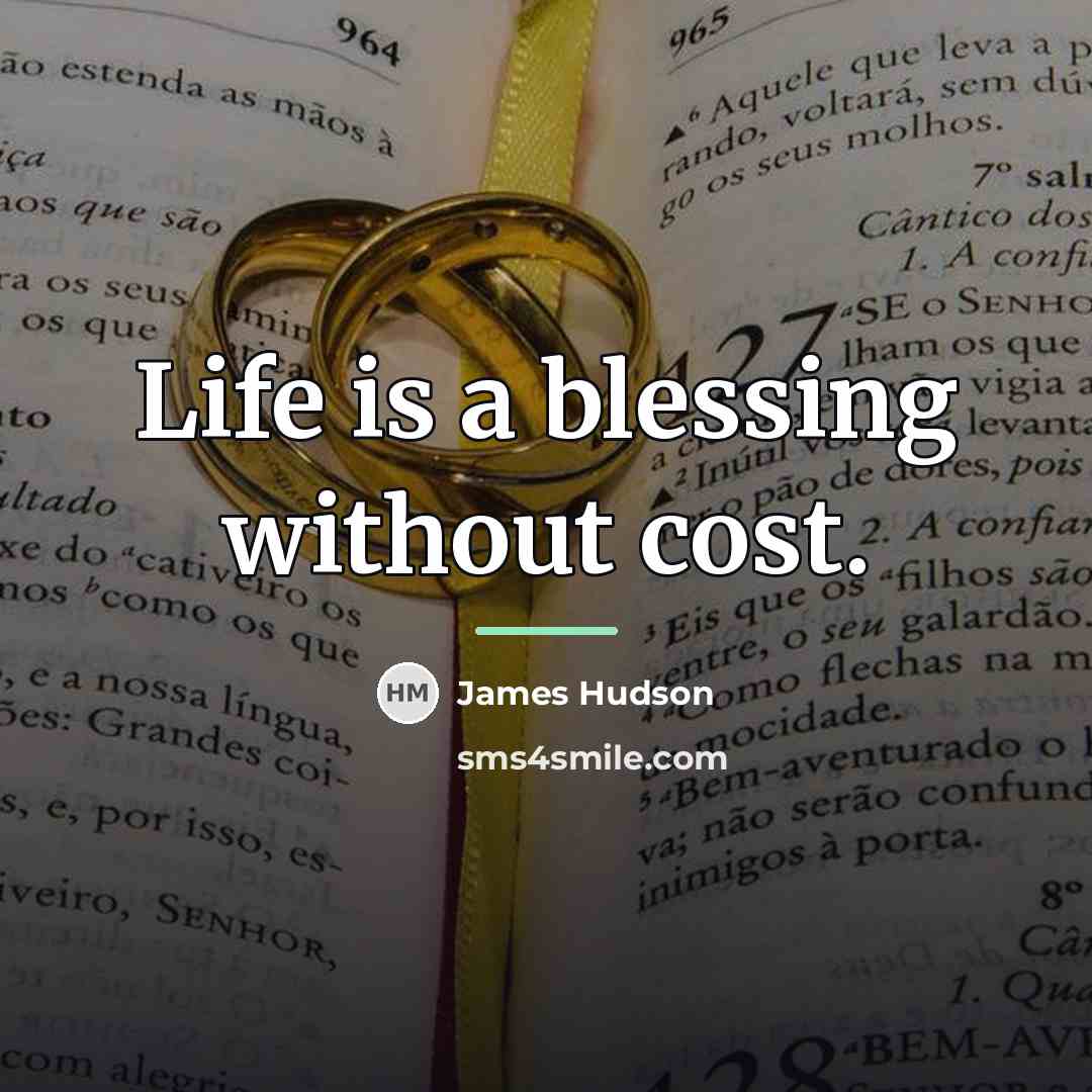 “Life is a blessing without cost.…” quote by James Hudson