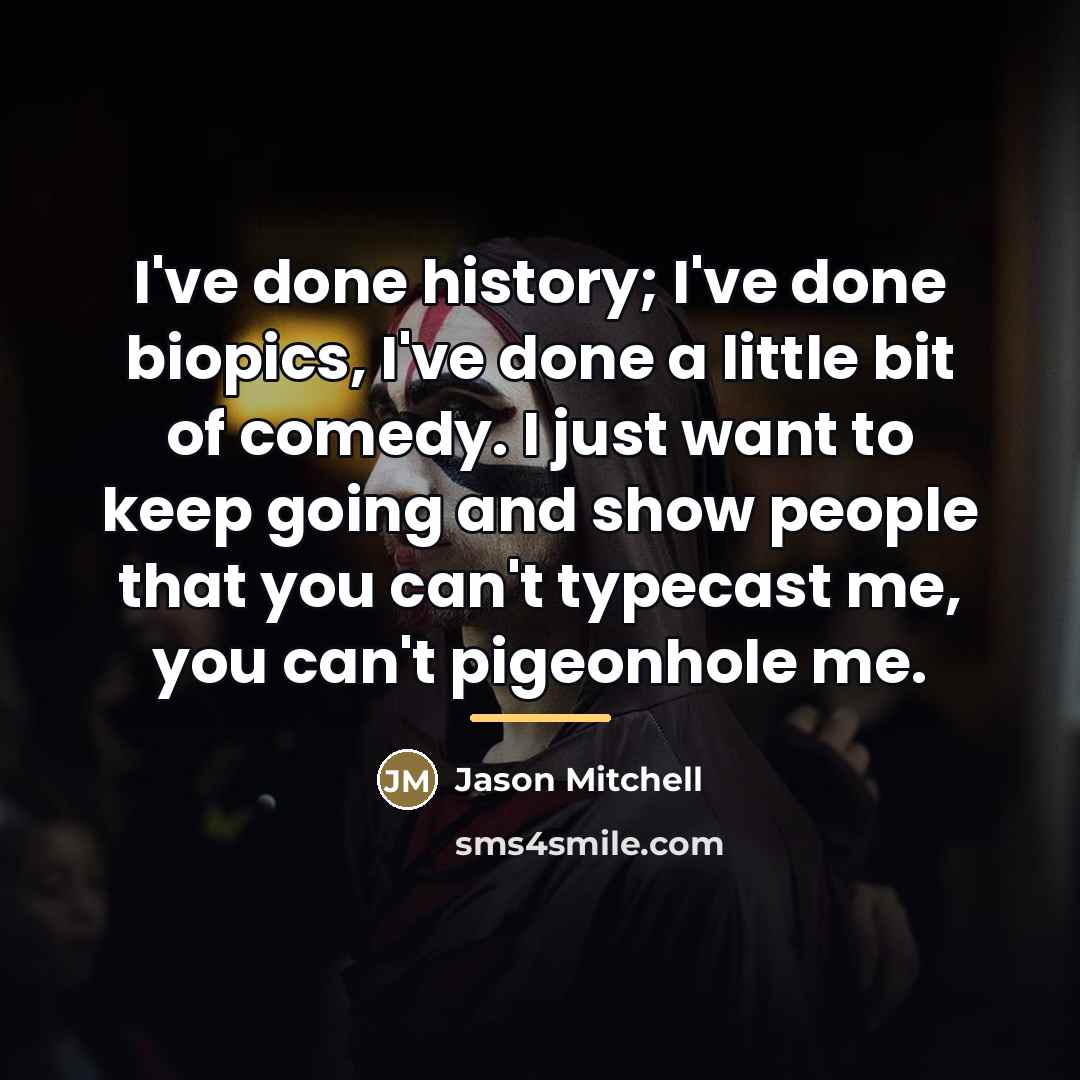 “I've done history; I've done biopics, I've done a little…” quote by Jason Mitchell