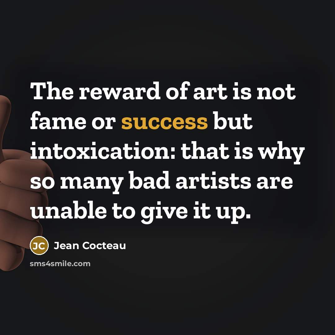 “The reward of art is not fame or success but…” quote by Jean Cocteau