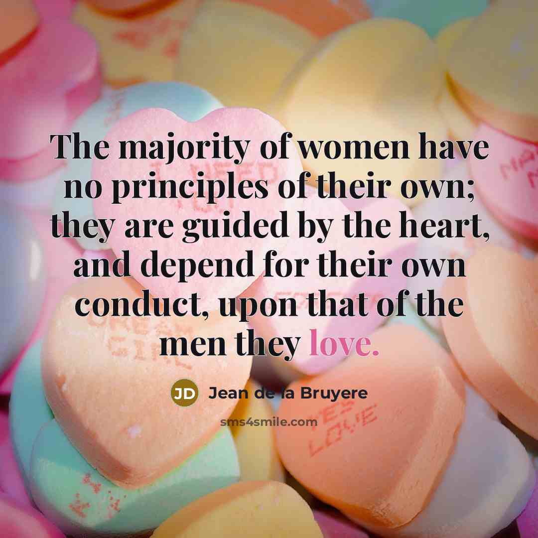 “The majority of women have no principles of their own;…” quote by Jean de la Bruyere