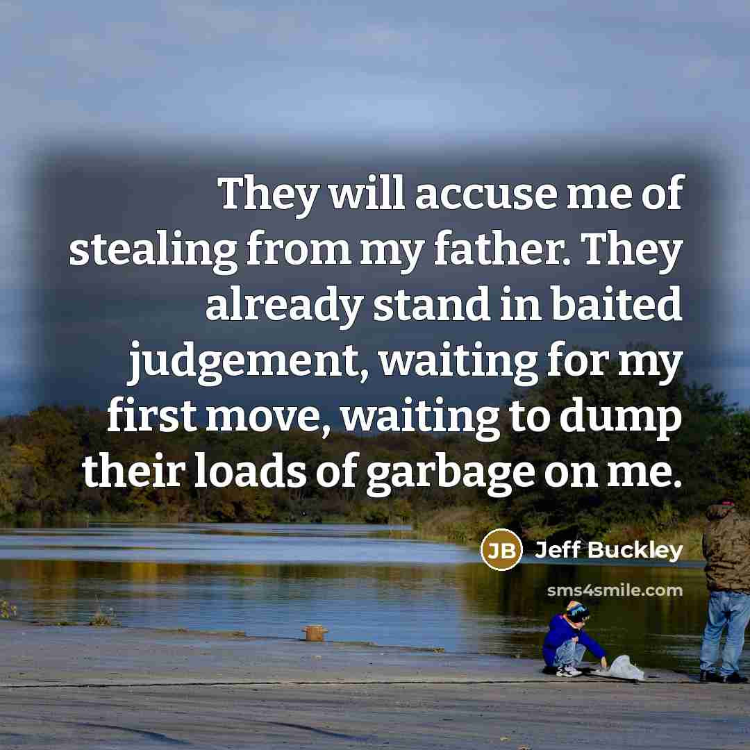 “They will accuse me of stealing from my father. They…” quote by Jeff Buckley