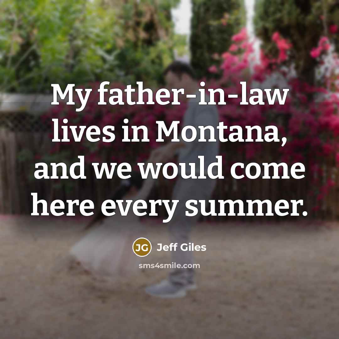 “My father-in-law lives in Montana, and we would come here…” quote by Jeff Giles