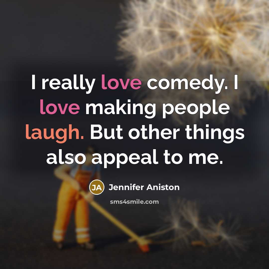 “I really love comedy. I love making people laugh. But…” quote by Jennifer Aniston