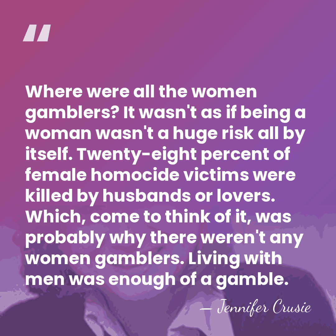 Where were all the women gamblers? It wasn't as if being a&hellip; - Jennifer Crusie