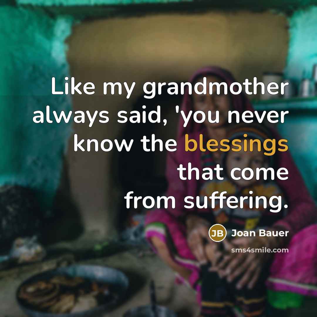 “Like my grandmother always said, 'you never know the blessings…” quote by Joan Bauer