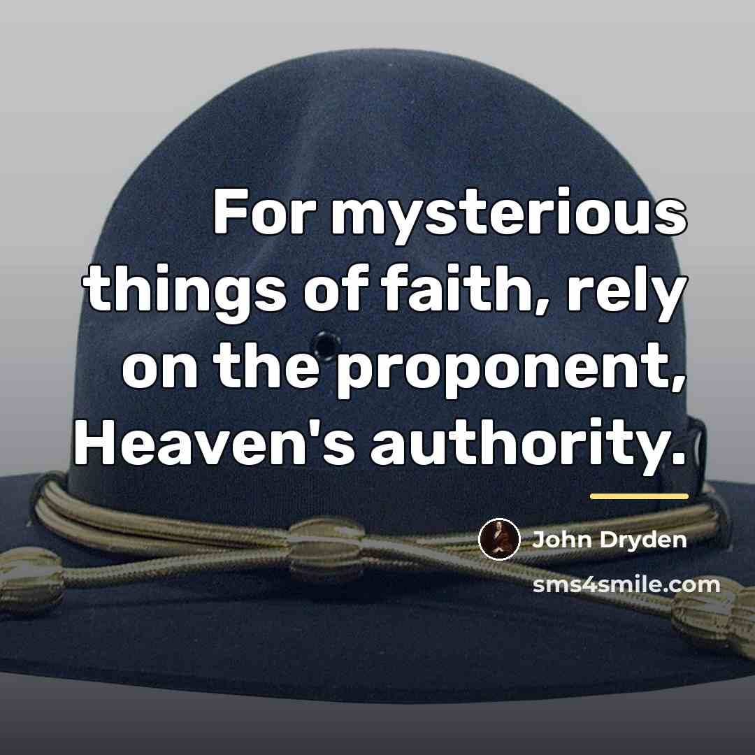 “For mysterious things of faith, rely on the proponent, Heaven's…” quote by John Dryden