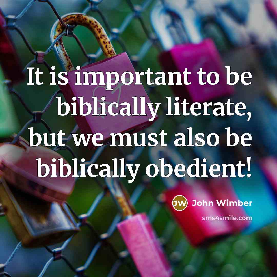 “It is important to be biblically literate, but we must…” quote by John Wimber
